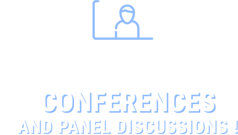 Throughout the entire event... CONFERENCES AND PANEL DISCUSSIONS !